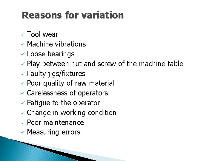 Reasons for variation Tool wear ü Machine vibrations ü Loose bearings ü Play between Reasons for variation Tool wear ü Machine vibrations ü Loose bearings ü Play between
