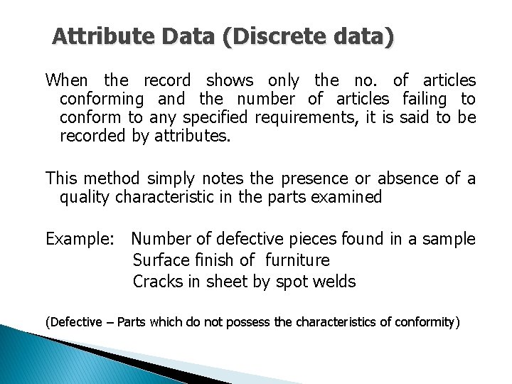 Attribute Data (Discrete data) When the record shows only the no. of articles conforming Attribute Data (Discrete data) When the record shows only the no. of articles conforming