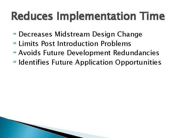Reduces Implementation Time Decreases Midstream Design Change Limits Post Introduction Problems Avoids Future Development Reduces Implementation Time Decreases Midstream Design Change Limits Post Introduction Problems Avoids Future Development
