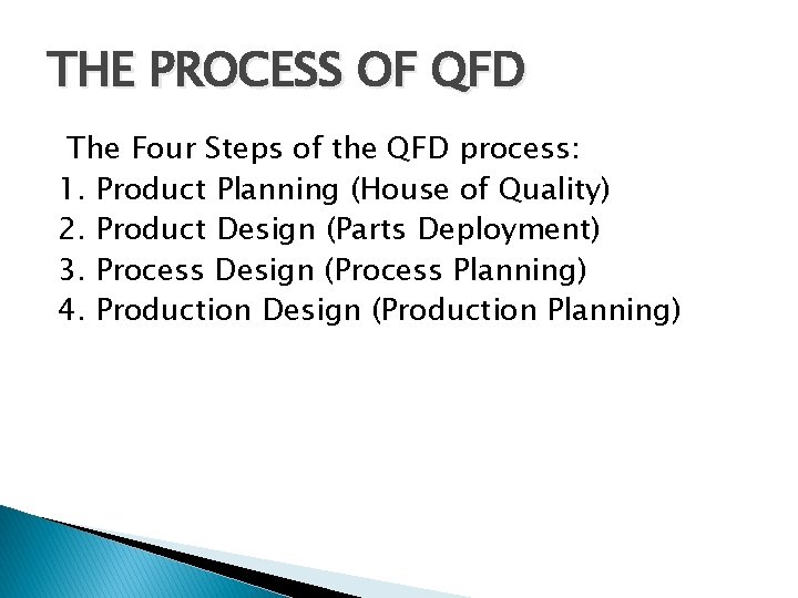 THE PROCESS OF QFD The Four Steps of the QFD process: 1. Product Planning THE PROCESS OF QFD The Four Steps of the QFD process: 1. Product Planning
