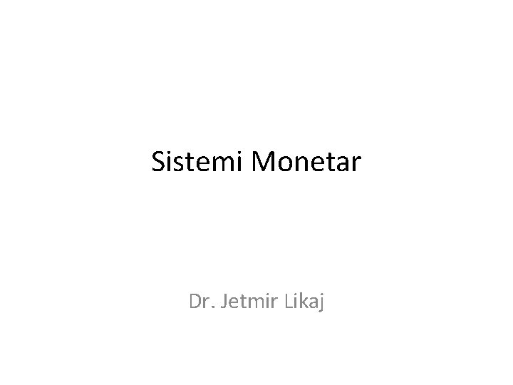 Sistemi Monetar Dr. Jetmir Likaj 