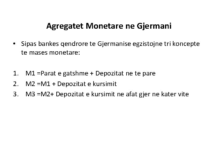 Agregatet Monetare ne Gjermani • Sipas bankes qendrore te Gjermanise egzistojne tri koncepte te