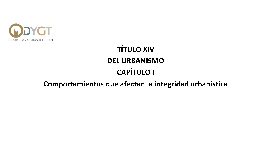 TÍTULO XIV DEL URBANISMO CAPÍTULO I Comportamientos que afectan la integridad urbanística 