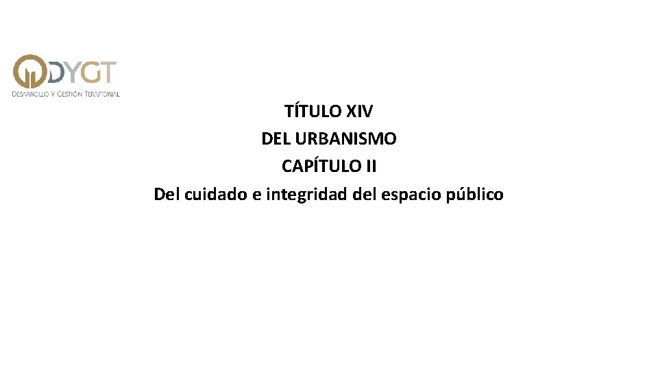 TÍTULO XIV DEL URBANISMO CAPÍTULO II Del cuidado e integridad del espacio público 