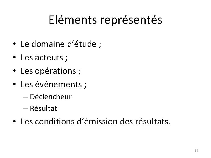 Eléments représentés • • Le domaine d’étude ; Les acteurs ; Les opérations ;