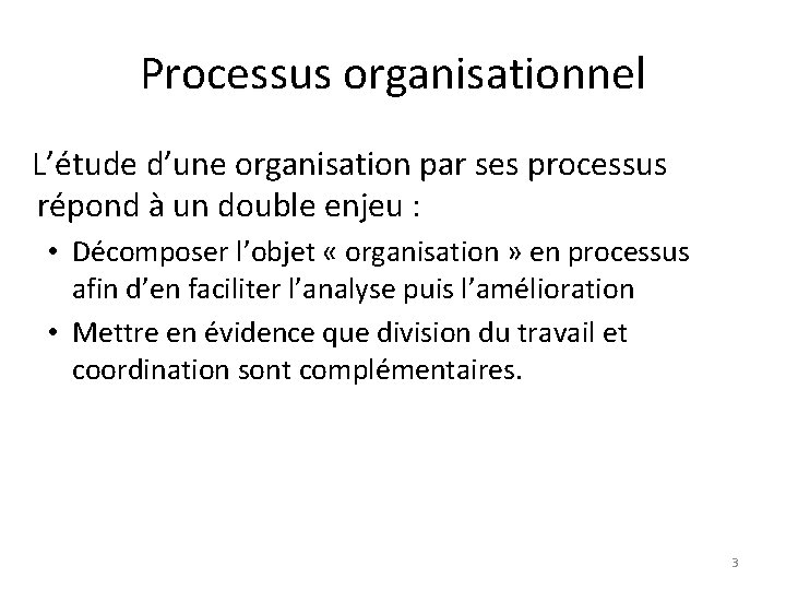 Processus organisationnel L’étude d’une organisation par ses processus répond à un double enjeu :