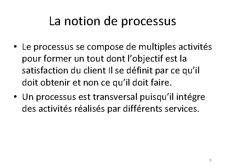 La notion de processus • Le processus se compose de multiples activités pour former