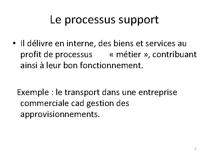 Le processus support • Il délivre en interne, des biens et services au profit