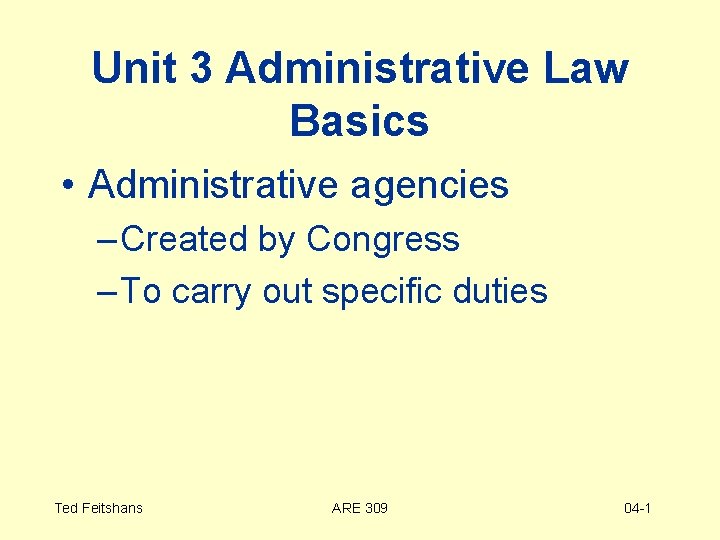 Unit 3 Administrative Law Basics • Administrative agencies – Created by Congress – To