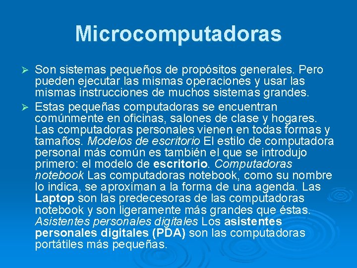 Microcomputadoras Son sistemas pequeños de propósitos generales. Pero pueden ejecutar las mismas operaciones y