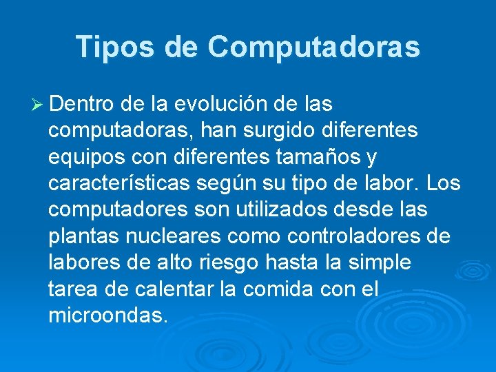 Tipos de Computadoras Ø Dentro de la evolución de las computadoras, han surgido diferentes