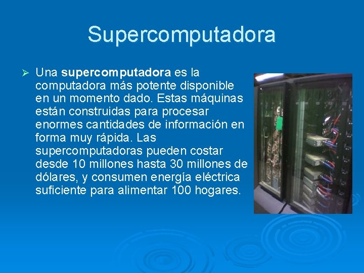 Supercomputadora Ø Una supercomputadora es la computadora más potente disponible en un momento dado.