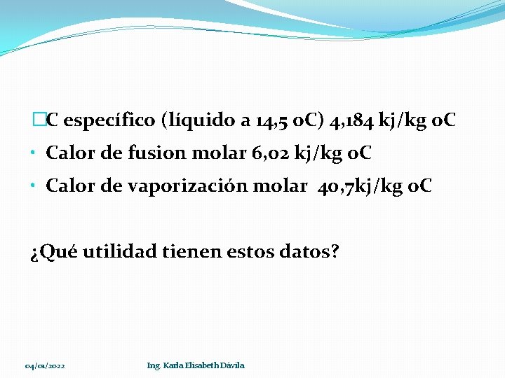 �C específico (líquido a 14, 5 o. C) 4, 184 kj/kg o. C •