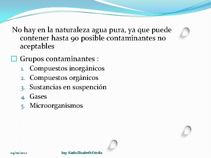 No hay en la naturaleza agua pura, ya que puede contener hasta 90 posible