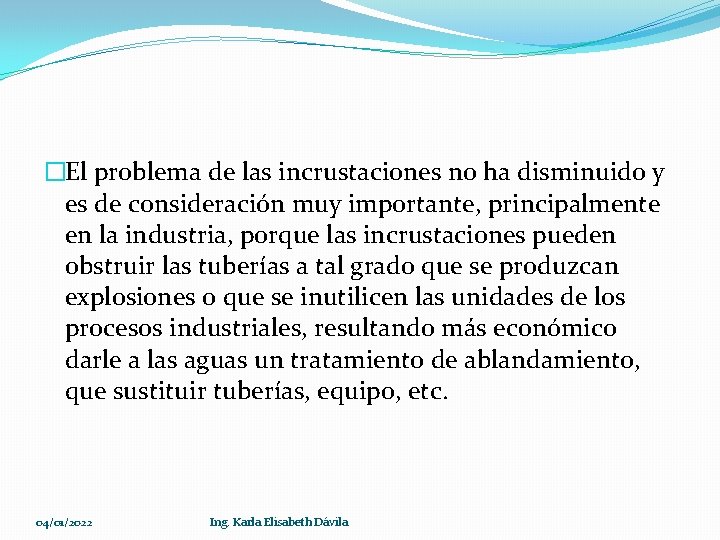 �El problema de las incrustaciones no ha disminuido y es de consideración muy importante,