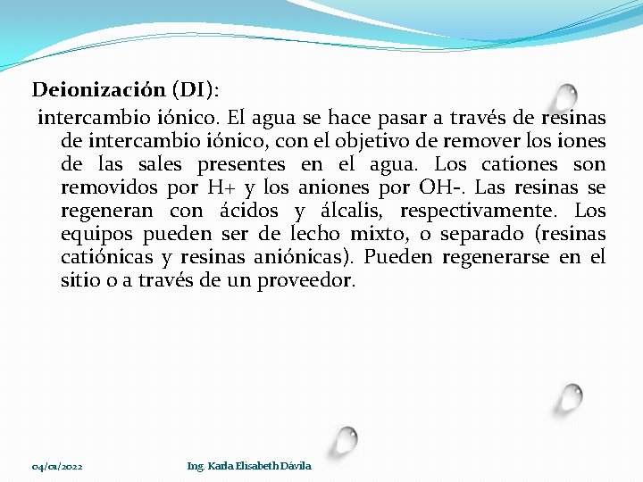 Deionización (DI): intercambio iónico. El agua se hace pasar a través de resinas de