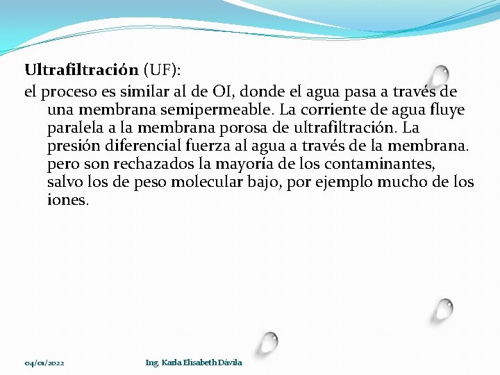 Ultrafiltración (UF): el proceso es similar al de OI, donde el agua pasa a