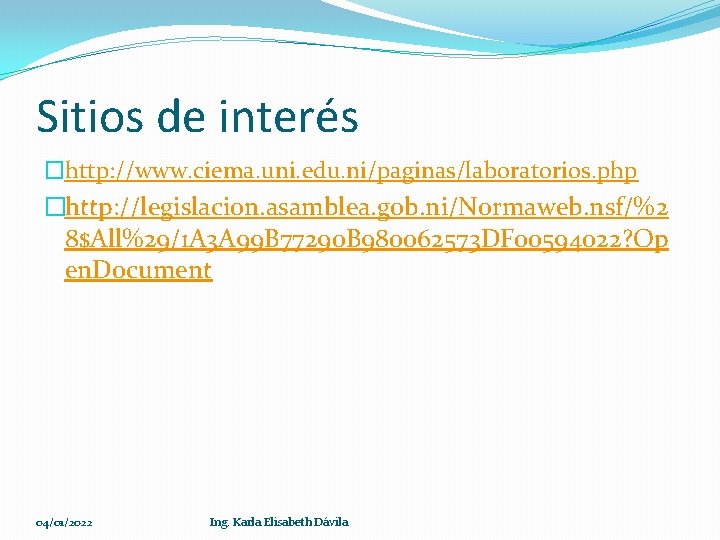Sitios de interés �http: //www. ciema. uni. edu. ni/paginas/laboratorios. php �http: //legislacion. asamblea. gob.