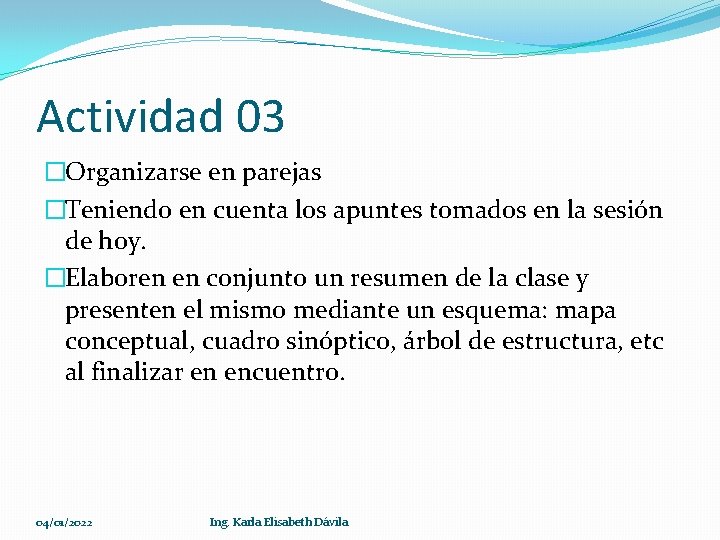 Actividad 03 �Organizarse en parejas �Teniendo en cuenta los apuntes tomados en la sesión