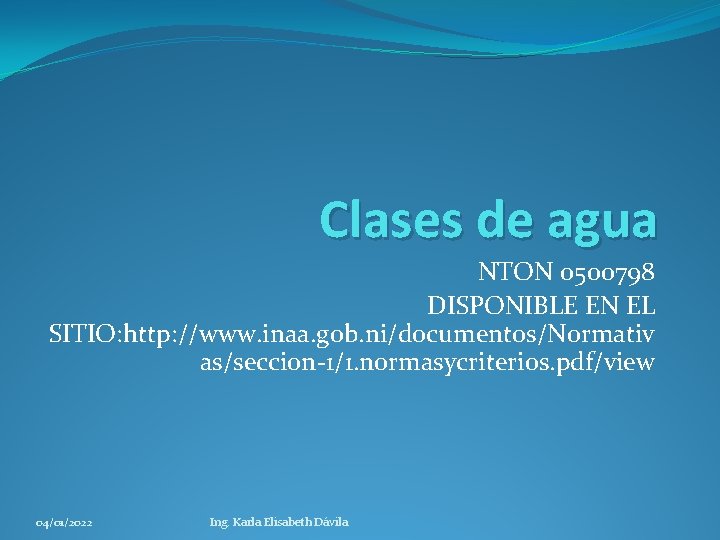 Clases de agua NTON 0500798 DISPONIBLE EN EL SITIO: http: //www. inaa. gob. ni/documentos/Normativ