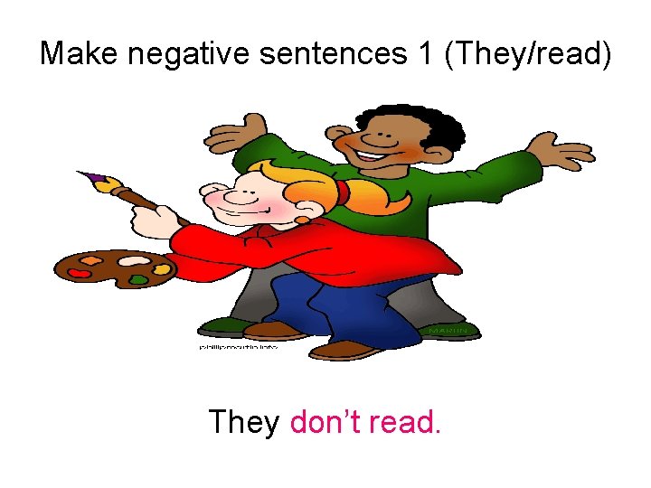 Make negative sentences 1 (They/read) They don’t read. 