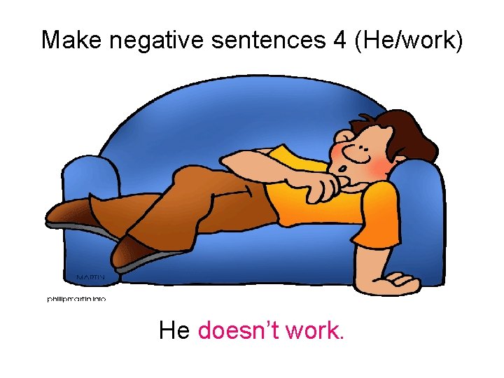 Make negative sentences 4 (He/work) He doesn’t work. 