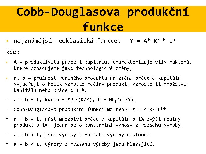 Cobb-Douglasova produkční funkce § nejznámější neoklasická funkce: Y = A* Kb * La kde: