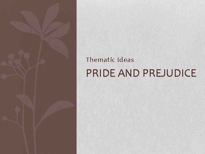 Thematic Ideas PRIDE AND PREJUDICE 