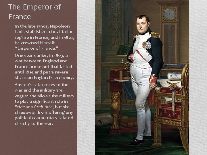 The Emperor of France • In the late 1790 s, Napoleon had established a