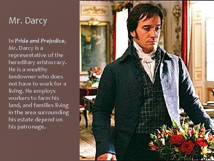 Mr. Darcy In Pride and Prejudice, Mr. Darcy is a representative of the hereditary