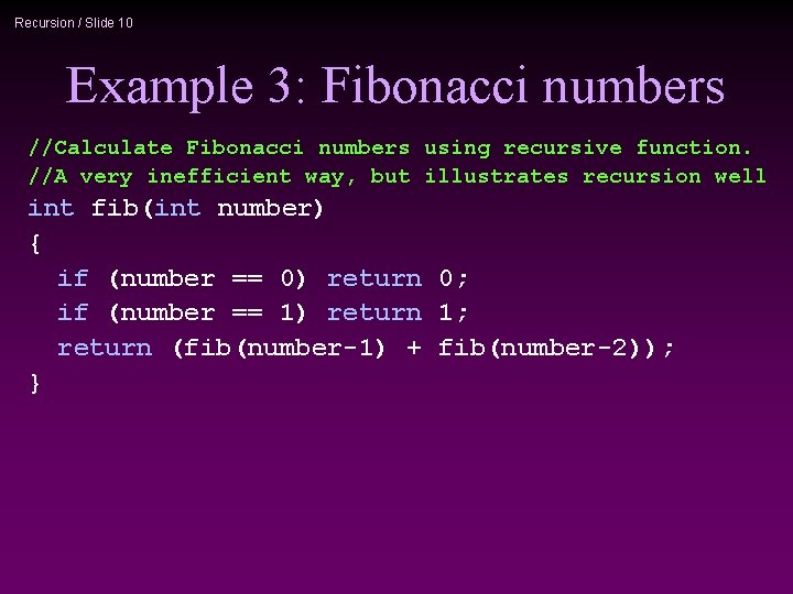 Recursion / Slide 10 Example 3: Fibonacci numbers //Calculate Fibonacci numbers using recursive function.