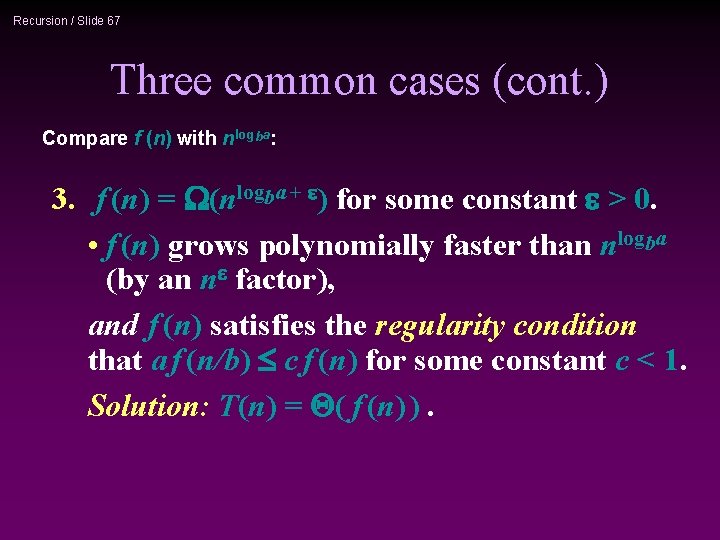 Recursion / Slide 67 Three common cases (cont. ) Compare f (n) with nlogba: