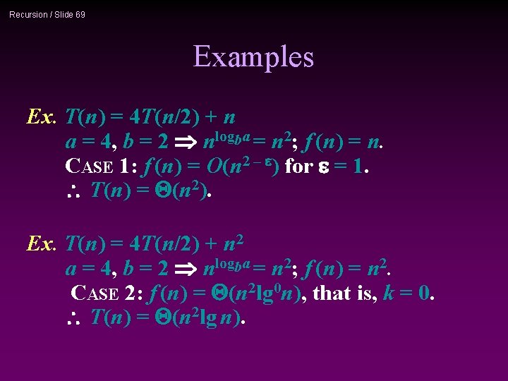 Recursion / Slide 69 Examples Ex. T(n) = 4 T(n/2) + n a =