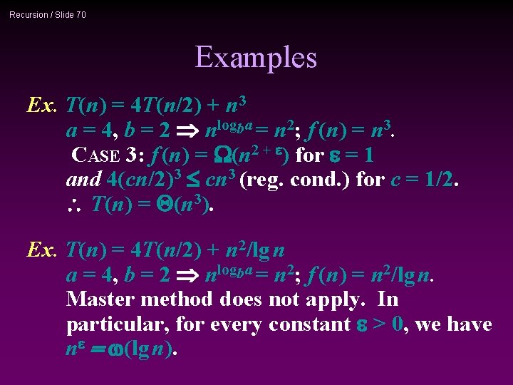 Recursion / Slide 70 Examples Ex. T(n) = 4 T(n/2) + n 3 a