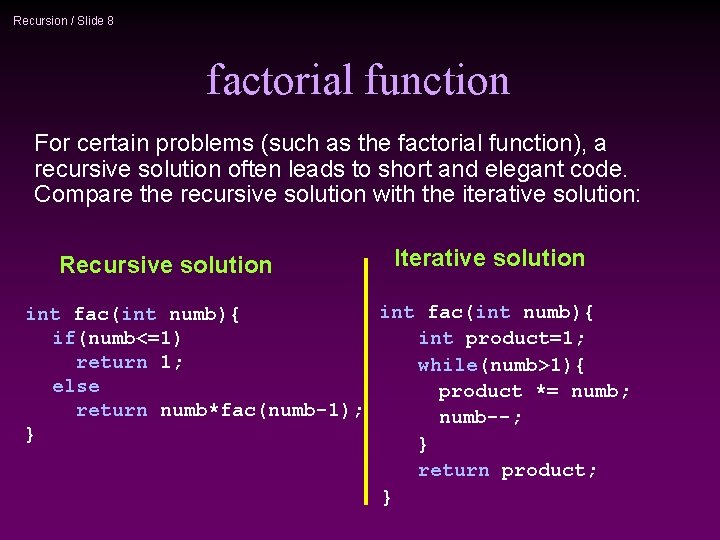 Recursion / Slide 8 factorial function For certain problems (such as the factorial function),