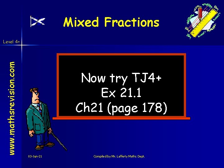 Mixed Fractions www. mathsrevision. com Level 4+ Now try TJ 4+ Ex 21. 1 Mixed Fractions www. mathsrevision. com Level 4+ Now try TJ 4+ Ex 21. 1