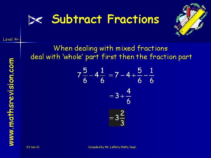 Subtract Fractions www. mathsrevision. com Level 4+ When dealing with mixed fractions deal with Subtract Fractions www. mathsrevision. com Level 4+ When dealing with mixed fractions deal with