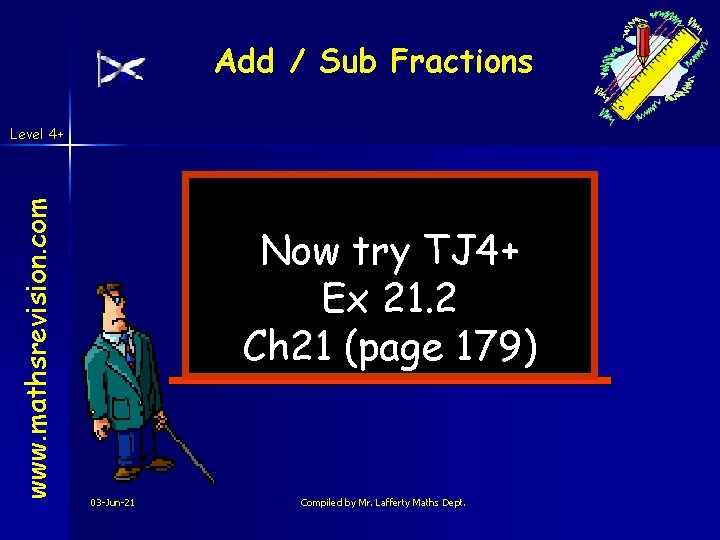 Add / Sub Fractions www. mathsrevision. com Level 4+ Now try TJ 4+ Ex Add / Sub Fractions www. mathsrevision. com Level 4+ Now try TJ 4+ Ex