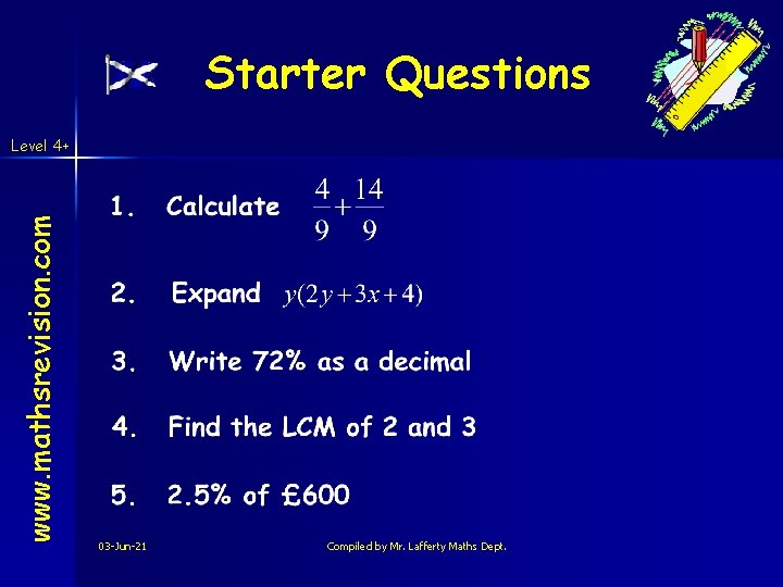Starter Questions www. mathsrevision. com Level 4+ 03 -Jun-21 Compiled by Mr. Lafferty Maths Starter Questions www. mathsrevision. com Level 4+ 03 -Jun-21 Compiled by Mr. Lafferty Maths
