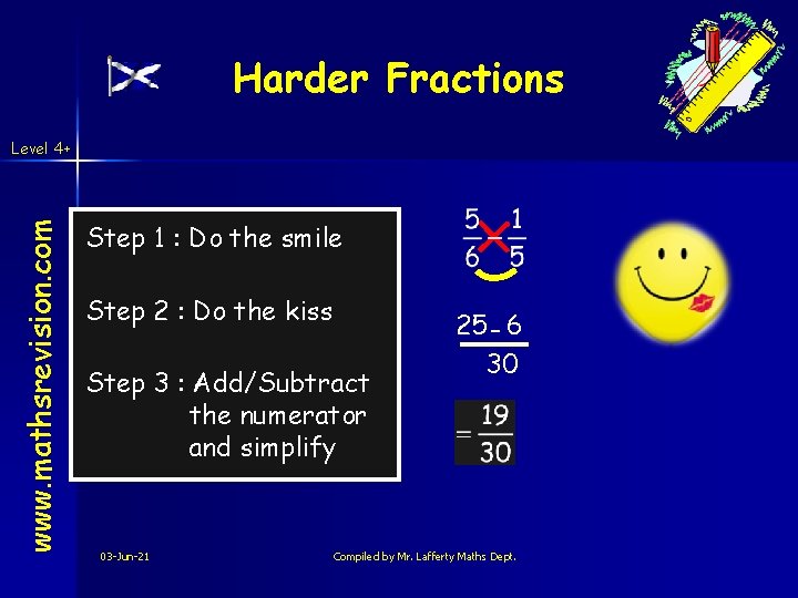 Harder Fractions www. mathsrevision. com Level 4+ Step 1 : Do the smile Step Harder Fractions www. mathsrevision. com Level 4+ Step 1 : Do the smile Step