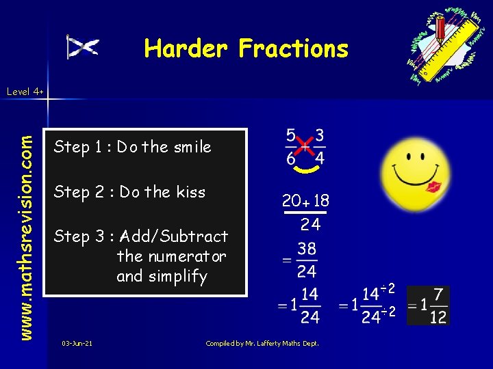 Harder Fractions www. mathsrevision. com Level 4+ Step 1 : Do the smile Step Harder Fractions www. mathsrevision. com Level 4+ Step 1 : Do the smile Step