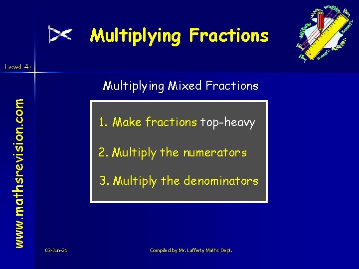 Multiplying Fractions Level 4+ www. mathsrevision. com Multiplying Mixed Fractions 1. Make fractions top-heavy Multiplying Fractions Level 4+ www. mathsrevision. com Multiplying Mixed Fractions 1. Make fractions top-heavy