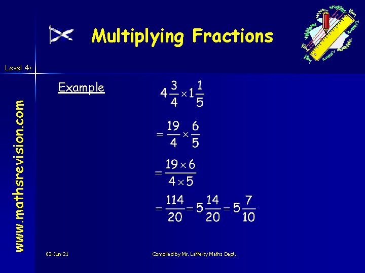 Multiplying Fractions Level 4+ www. mathsrevision. com Example 03 -Jun-21 Compiled by Mr. Lafferty Multiplying Fractions Level 4+ www. mathsrevision. com Example 03 -Jun-21 Compiled by Mr. Lafferty
