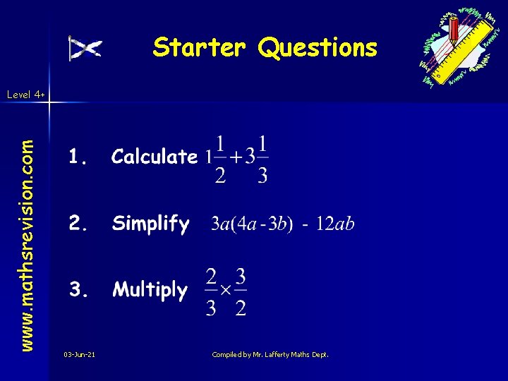 Starter Questions www. mathsrevision. com Level 4+ 03 -Jun-21 Compiled by Mr. Lafferty Maths Starter Questions www. mathsrevision. com Level 4+ 03 -Jun-21 Compiled by Mr. Lafferty Maths