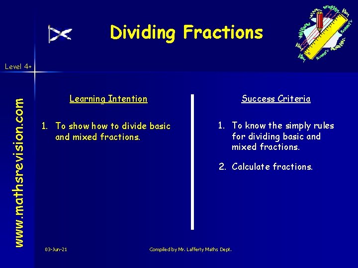 Dividing Fractions www. mathsrevision. com Level 4+ Learning Intention Success Criteria 1. To show Dividing Fractions www. mathsrevision. com Level 4+ Learning Intention Success Criteria 1. To show