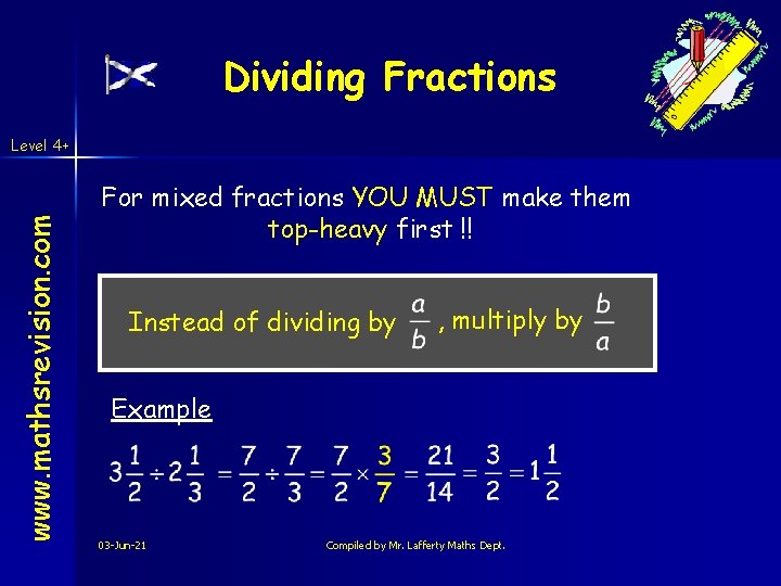 Dividing Fractions www. mathsrevision. com Level 4+ For mixed fractions YOU MUST make them Dividing Fractions www. mathsrevision. com Level 4+ For mixed fractions YOU MUST make them