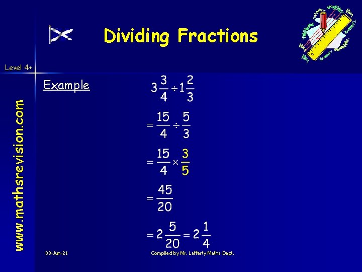 Dividing Fractions Level 4+ www. mathsrevision. com Example 03 -Jun-21 Compiled by Mr. Lafferty Dividing Fractions Level 4+ www. mathsrevision. com Example 03 -Jun-21 Compiled by Mr. Lafferty