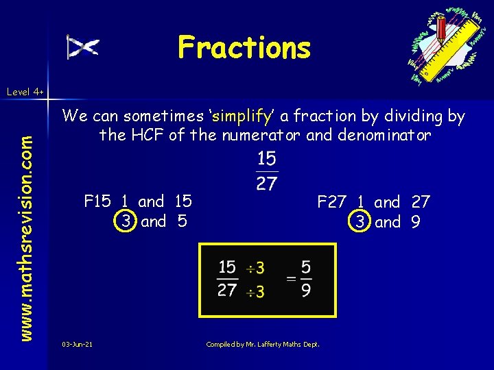 Fractions www. mathsrevision. com Level 4+ We can sometimes ‘simplify’ a fraction by dividing Fractions www. mathsrevision. com Level 4+ We can sometimes ‘simplify’ a fraction by dividing
