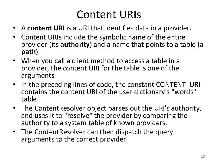 Content URIs • A content URI is a URI that identifies data in a