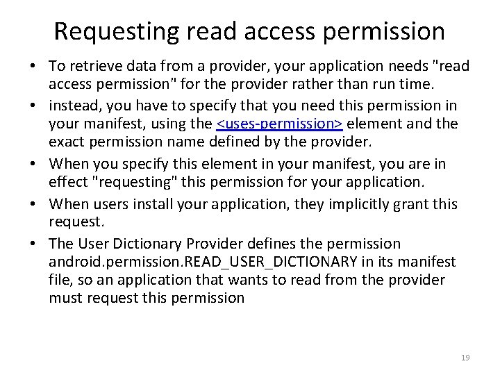 Requesting read access permission • To retrieve data from a provider, your application needs
